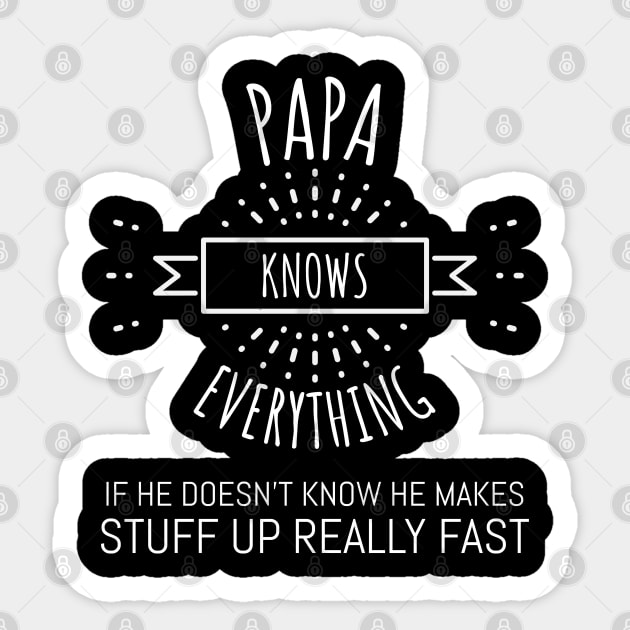 papa knows everything if he doesnt know Sticker by Hunter_c4 "Click here to uncover more designs"